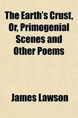The Earth's Crust, or, Primogenial Scenes and Other Poems