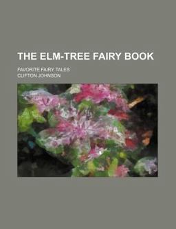 The Elm-Tree Fairy Book; Favorite Fairy Tales