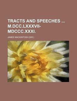 Tracts and Speeches M Dcc Lxxxvii-Mdccc Xxxi