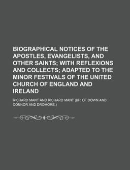 Biographical Notices of the Apostles, Evangelists, and Other Saints; with Reflexions and Collects; Adapted to the Minor Festivals of the United