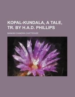 Kopal-Kundala, a Tale, Tr by H a D Phillips