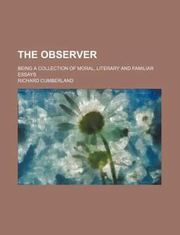 The Observer; Being a Collection of Moral, Literary and Familiar Essays