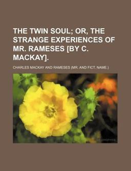The Twin Soul; or, the Strange Experiences of Mr Rameses [by C MacKay]