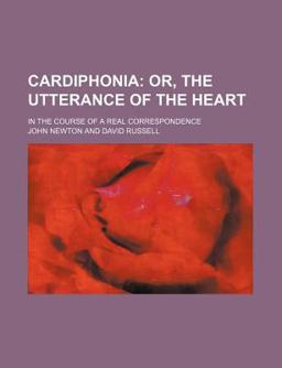 Cardiphonia, or, the Utterance of the Heart; in the Course of a Real Correspondence