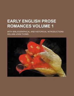 Early English Prose Romances; with Bibliographical and Historical Introductions