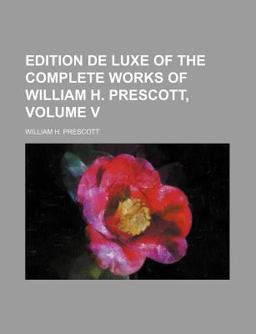 Edition de Luxe of the Complete Works of William H Prescott