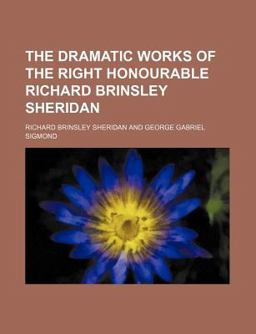 The Dramatic Works of the Right Honourable Richard Brinsley Sheridan