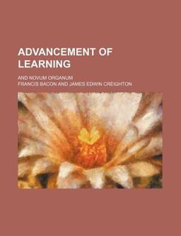 Advancement of Learning; and Novum Organum