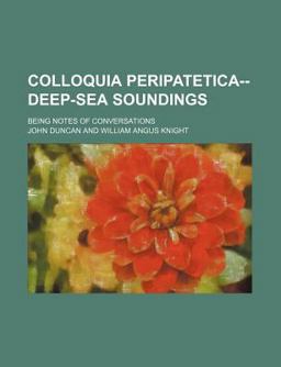 Colloquia Peripatetica-- Deep-Sea Soundings; Being Notes of Conversations