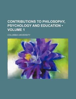 Contributions to Philosophy, Psychology and Education