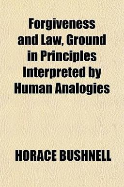 Forgiveness and Law, Ground in Principles Interpreted by Human Analogies Forgiveness and Law, Ground in Principles Interpreted by Human Analogies