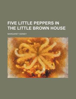 Five Little Peppers in the Little Brown House
