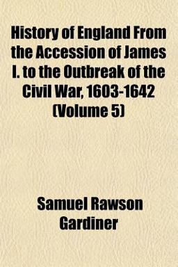 History of England from the Accession of James I to the Outbreak of the Civil War, 1603-1642