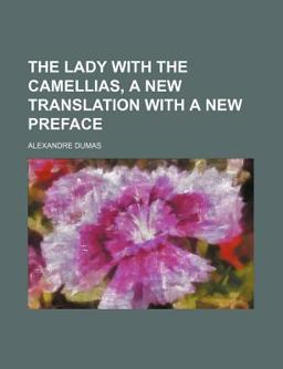 The Lady with the Camellias, a New Translation with a New Preface