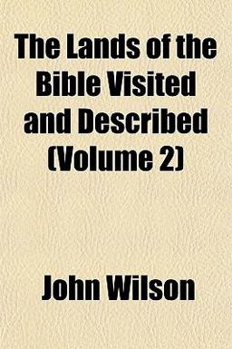 The Lands of the Bible Visited and Described