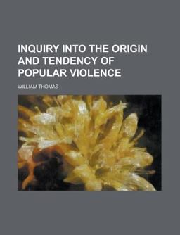 Inquiry into the Origin and Tendency of Popular Violence