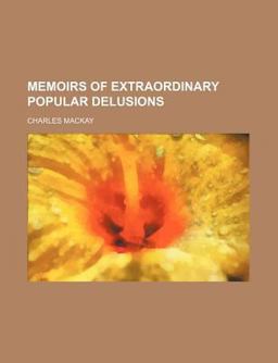 Memoirs of Extraordinary Popular Delusions