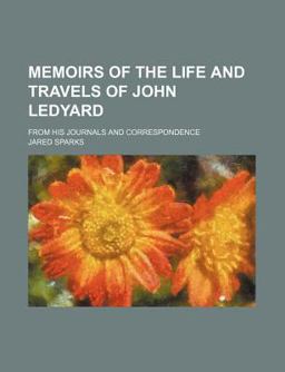 Memoirs of the Life and Travels of John Ledyard; from His Journals and Correspondence