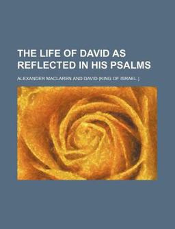 The Life of David As Reflected in His Psalms