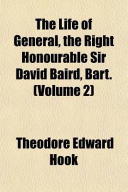 The Life of General, the Right Honourable Sir David Baird, Bart The Life of General, the Right Honourable Sir David Baird, Bart