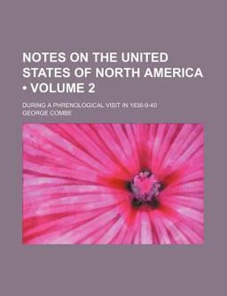 Notes on the United States of North America; During a Phrenological Visit In 1838-9-40