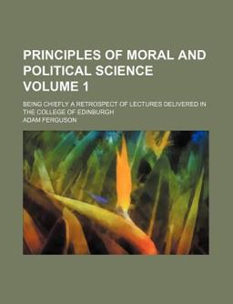 Principles of Moral and Political Science; Being Chiefly a Retrospect of Lectures Delivered in the College of Edinburgh