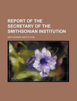 Report of the Secretary of the Smithsonian Institution