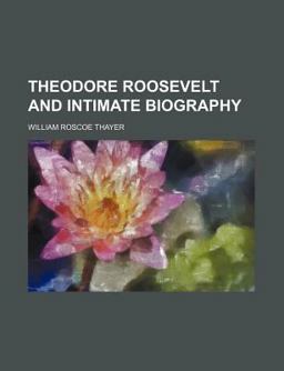 Theodore Roosevelt and Intimate Biography