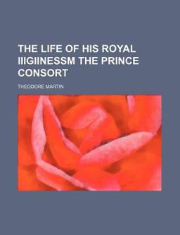 The Life of His Royal III giinessm the Prince Consort
