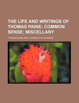 The Life and Writings of Thomas Paine; Common Sense; Miscellany