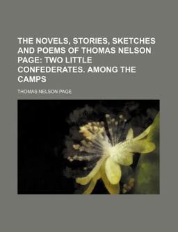 The Novels, Stories, Sketches and Poems of Thomas Nelson Page; Two Little Confederates among the Camps