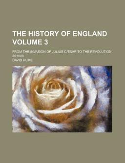 The History of England, from the Invasion of Julius Cã¦Sar to the Revolution In 1688