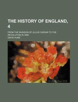 The History of England, 4; from the Invasion of Julius Caesar to the Revolution In 1688