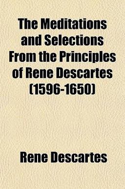 The Meditations and Selections from the Principles of René Descartes
