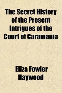 The Secret History of the Present Intrigues of the Court of Caramani