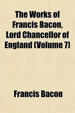 The Works of Francis Bacon, Lord Chancellor of England