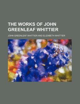 The Works of John Greenleaf Whittier