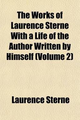 The Works of Laurence Sterne with a Life of the Author Written by Himself