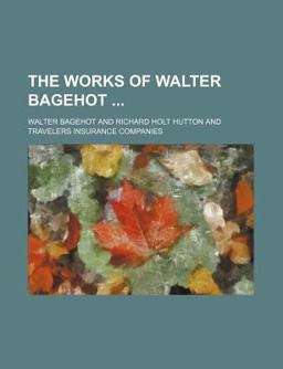 The Works of Walter Bagehot