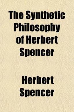 The Synthetic Philosophy of Herbert Spencer