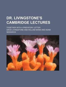 Dr Livingstone's Cambridge Lectures; Together with a Prefatory Letter