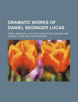 Dramatic Works of Daniel Bedinger Lucas