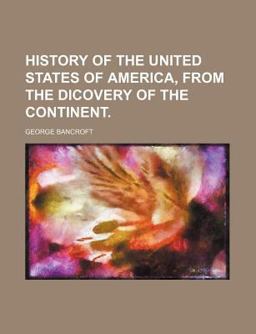 History of the United States of America, from the Dicovery of the Continent History of the United States of America, from the Dicovery of the Continent