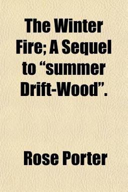 The Winter Fire; a Sequel to Summer Drift-Wood