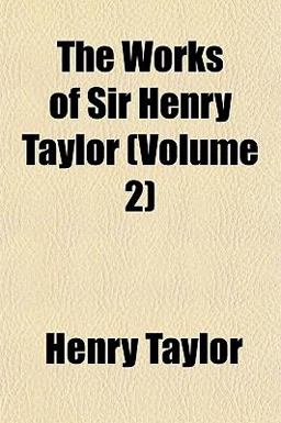 The Works of Sir Henry Taylor