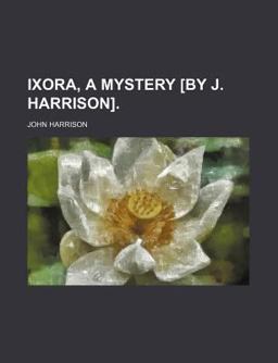 Ixora, a Mystery [by J Harrison]