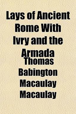 Lays of Ancient Rome, with Ivry and the Armad