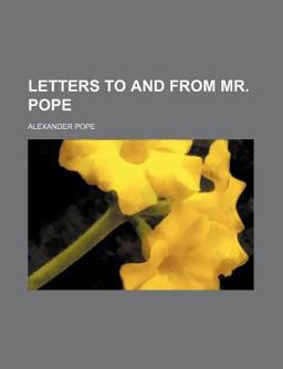 Letters to and from Mr Pope