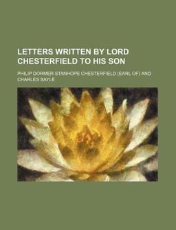Letters Written by Lord Chesterfield to His Son