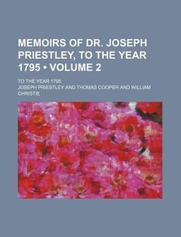 Memoirs of Dr Joseph Priestley; to the Year 1795